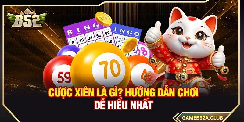 Cược Xiên Là Gì? Hướng Dẫn Chơi Dễ Hiểu Nhất