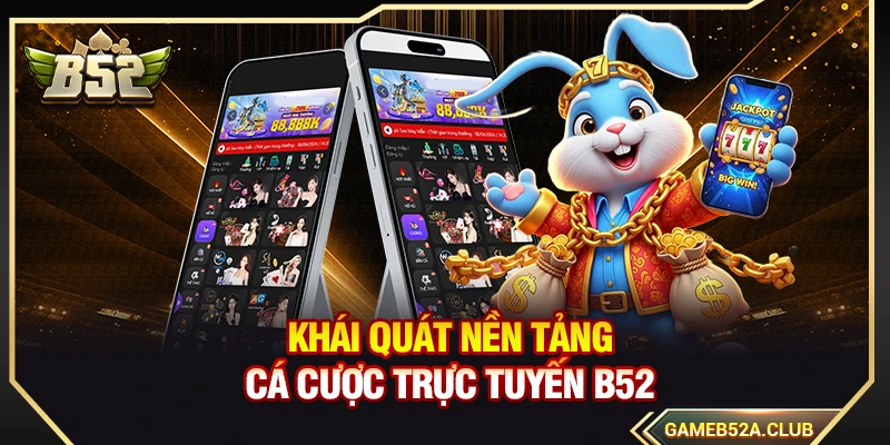 Khái quát nền tảng cá cược trực tuyến B52
